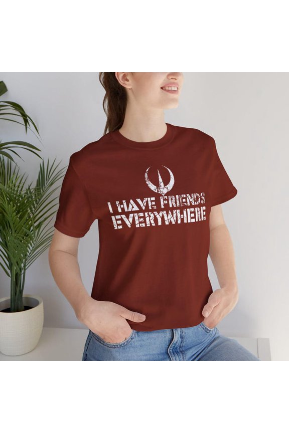 I Have Friends Everywhere Unisex T-shirt, Andor Inspired Shirt, Short Sleeve T-Shirt, Graphic Tee, Gift for Friends, Minimalist Tee TH210507
