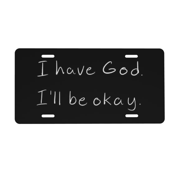 I Have God I'Ll Be Okay License Plate, Car Front License Plates With 4 Holes 6 * 12 Inches