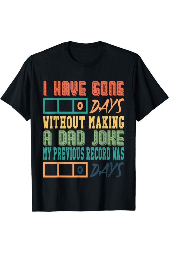 I Have Gone 0 Days Without Making A Dad Joke Fathers day T-Shirt