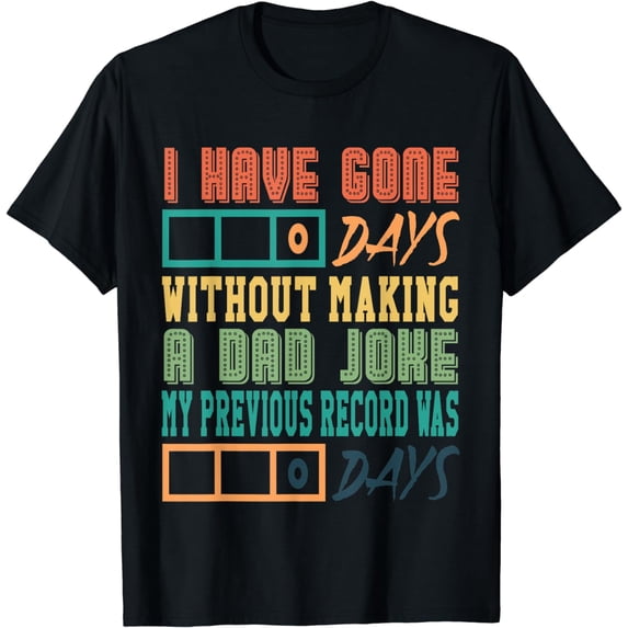 I Have Gone 0 Days Without Making A Dad Joke Fathers day T-Shirt