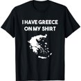thumbnail image 1 of I Have Greece On My Shirt Greek Gift Joke Funny Unisex T-Shirt, 1 of 2