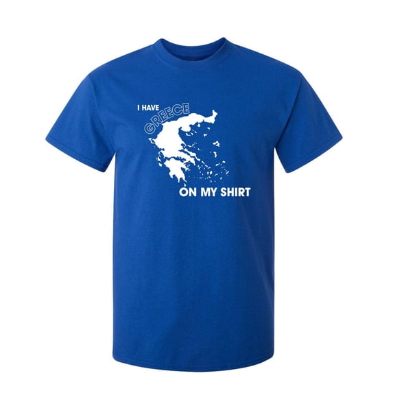 I Have Greece On My Shirt Sarcastic Humor Graphic Novelty Funny Tall T Shirt