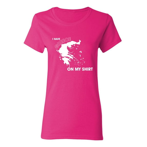 I Have Greece On My Shirt Sarcastic Novelty Gift Idea Adult Humor Funny Women's Casual Tees
