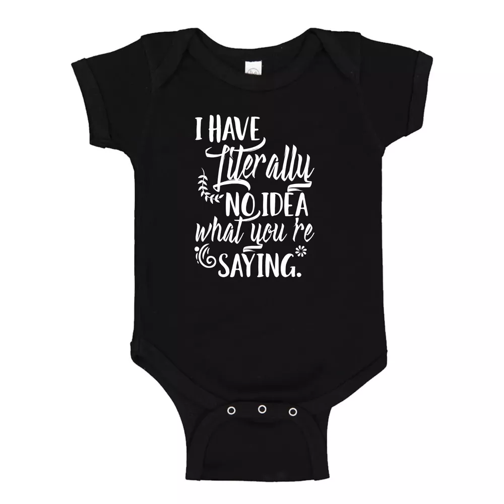 I Have Literally No Idea What You'Re Saying New Born Baby Unisex Baby ...