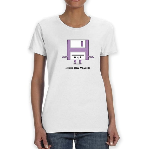 I Have Low Memory Women T-Shirt, Female Large