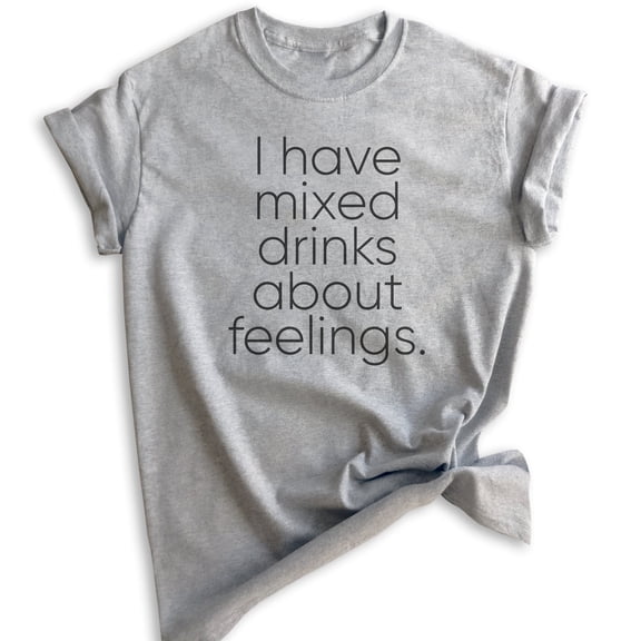I Have Mixed Drinks About Feelings T-Shirt, Unisex Women's Men's Shirt, Alcohol Shirt, Drinking Wine Tee, Heather Gray, Medium