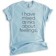 thumbnail image 1 of I Have Mixed Drinks About Feelings T-Shirt, Unisex Women's Men's Shirt, Alcohol Shirt, Drinking Wine Tee, Heather Light Blue, X-Small, 1 of 6