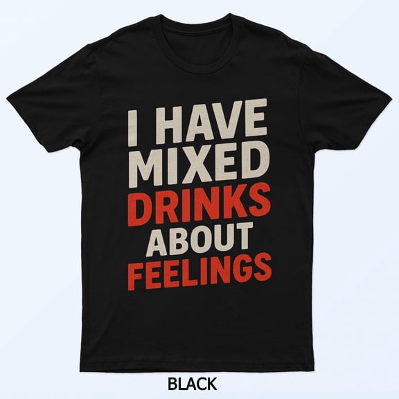 I Have Mixed Feelings Funny Sarcastic Humor Quote Graphic Shirt