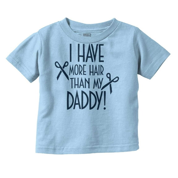 I Have More Hair Than Daddy Joke Toddler Boy Girl T Shirt Infant Toddler Brisco Brands 12M