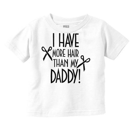 I Have More Hair Than Daddy Joke Toddler Boy Girl T Shirt Infant Toddler Brisco Brands 2T