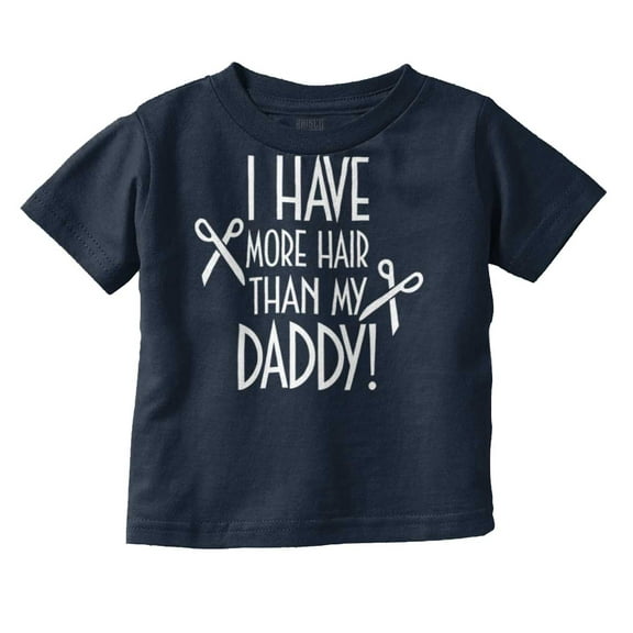 I Have More Hair Than Daddy Joke Toddler Boy Girl T Shirt Infant Toddler Brisco Brands 3T