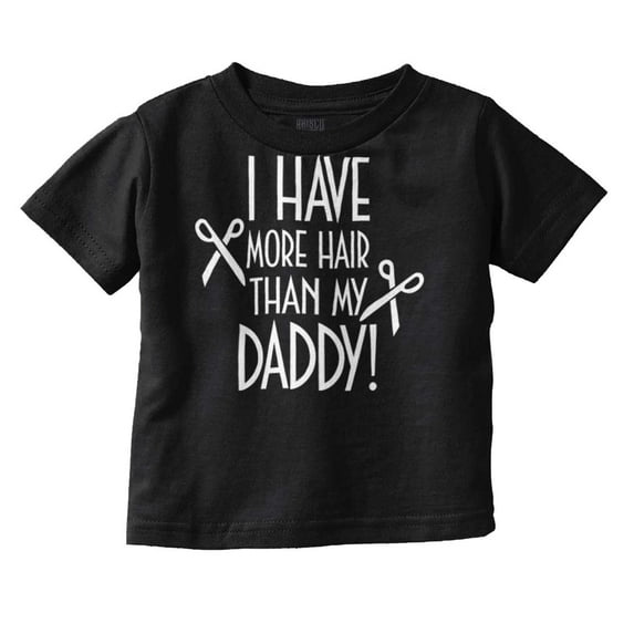 I Have More Hair Than Daddy Joke Toddler Boy Girl T Shirt Infant Toddler Brisco Brands 6M