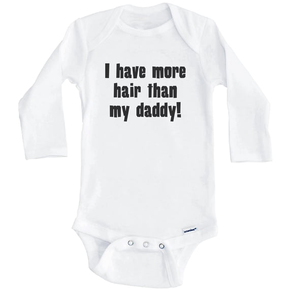 I Have More Hair Than My Daddy Funny One Piece Baby Bodysuit (Long Sleeve), 3-6 Months White
