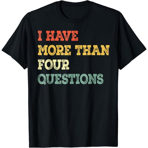 I Have More Than Four Questions Funny Passover T-Shirt