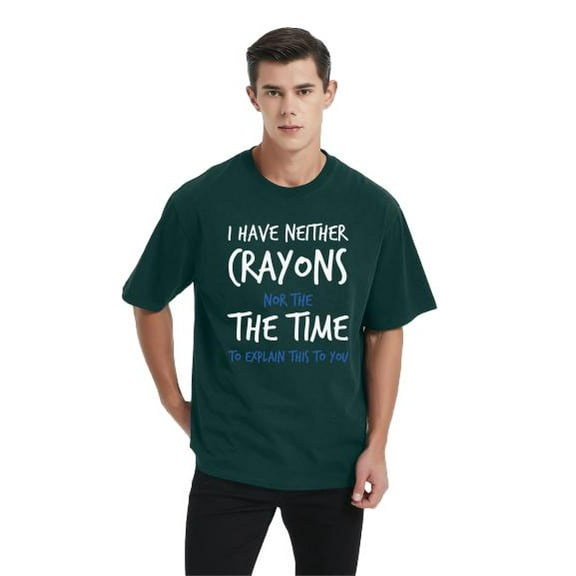 I Have Neither The Time Nor The Crayons Funny Sarcastic T-Shirt