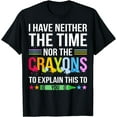 thumbnail image 1 of I Have Neither The Time Nor The Crayons To Explain This T-Shirt, 1 of 4