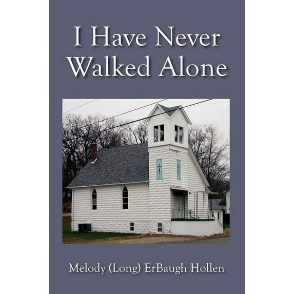 I Have Never Walked Alone (Paperback) by Melody Hollen