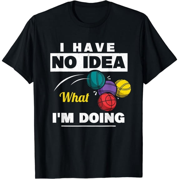 I Have No Idea What I'm Doing Bocce Ball Player Bocce T-Shirt