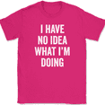 thumbnail image 1 of I Have No Idea What I'm Doing T-Shirt Funny Party Sarcastic Humor Tee - Pink, 4XL, 1 of 1