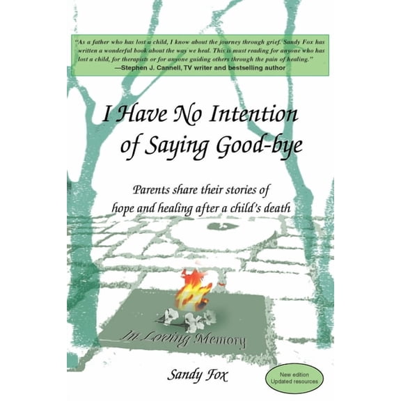 I Have No Intention of Saying Good-Bye: Parents Share Their Stories of Hope and Healing After a Child's Death, (Paperback)