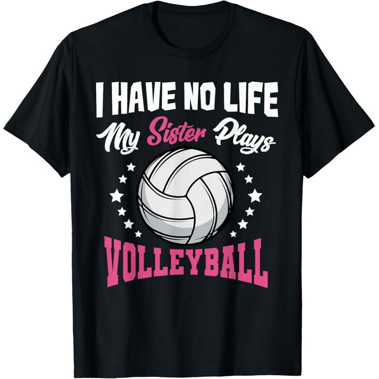 I Have No Life My Sister Plays Volleyball Quotes Rules Shirt I Have No Life My Sister Plays Volleyball Quotes Rules Shirt