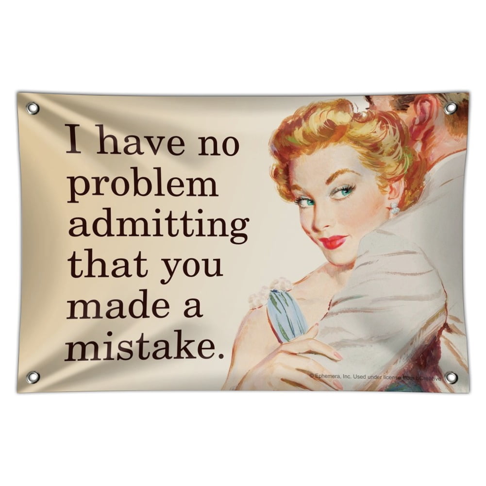 I Have No Problem Admitting That You Made a Mistake Funny Humor Home ...