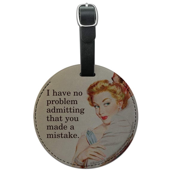 I Have No Problem Admitting That You Made a Mistake Funny Humor Round Leather Luggage Card Suitcase Carry-On ID Tag