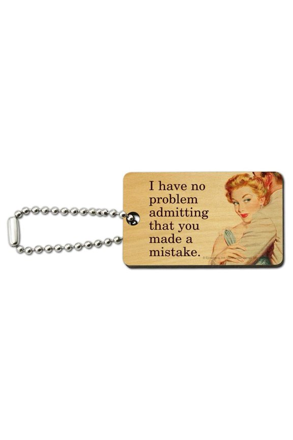 I Have No Problem Admitting That You Made a Mistake Funny Humor Wood Wooden Rectangle Keychain Key Ring