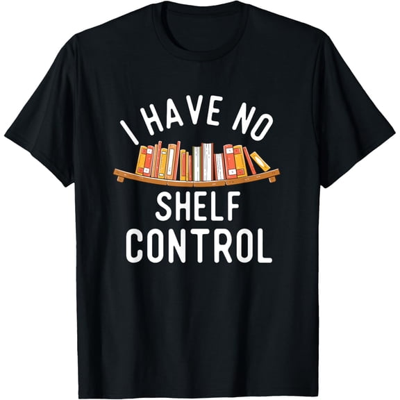 I Have No Shelf Control - Book Lover Reading Bookworm Reader T-ShirtMen's and women's gift, black and white T-shirt, size: Extra large S-4XL
