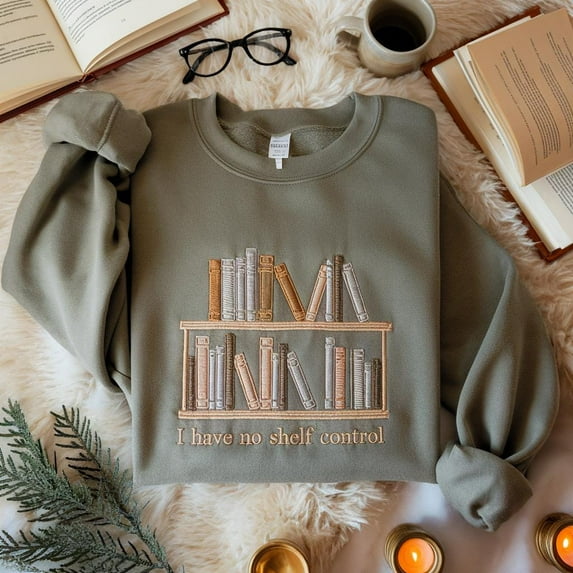 I Have No Shelf Control Embroidered Sweatshirt, Bookworm Gift, Librarian Shirt, Funny Book Lover Reading Sweater