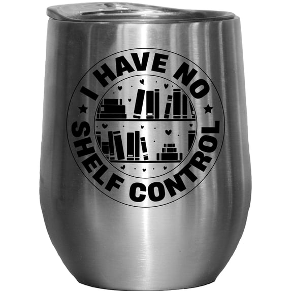 I Have No Shelf Control, Funny Book Reading Lover Pun Quote, Stainless Steel 12oz Wine Tumbler
