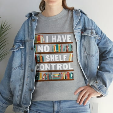 I Have No Shelf Control Funny Library Reading Lovers T-Shirt