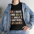 thumbnail image 1 of I Have No Shelf Control Funny Library Reading Lovers T-Shirt, 1 of 2