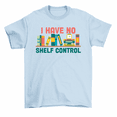 thumbnail image 1 of I Have No Shelf Control Reading Bookworm Nerdy T-Shirt Men Women, 1 of 2