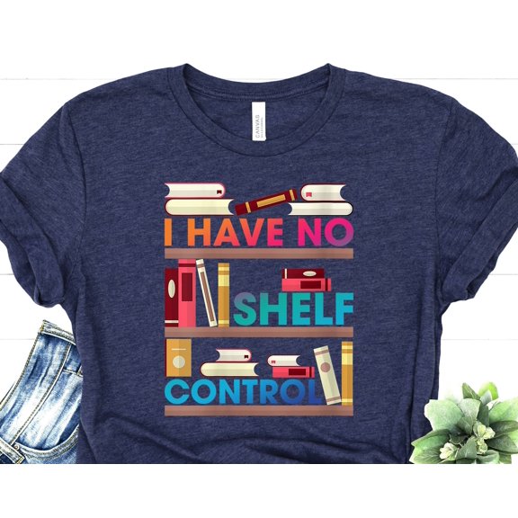 I Have No Shelf Control Tshirt Book Reader Apparel Reading Lover Shirt Nerd Student TShirt