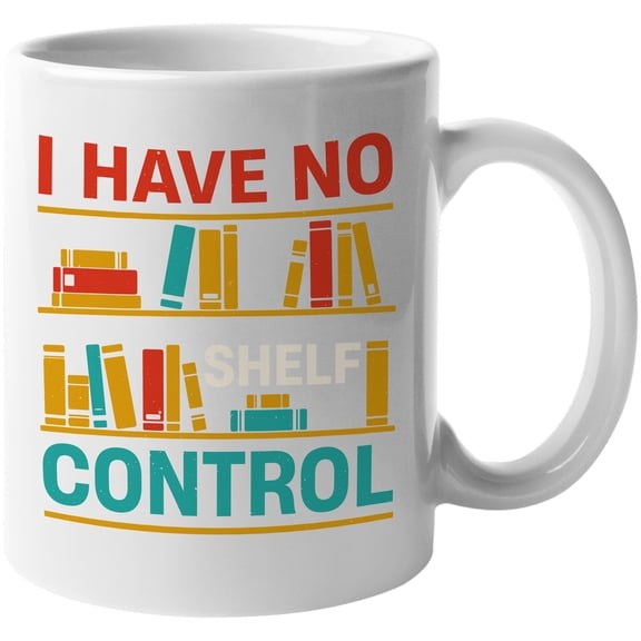 I Have No Shelf Control, Witty Book Reading Lover Pun Quote, White 11oz Ceramic Mug