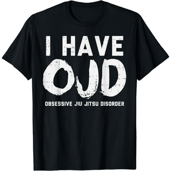 I Have OJD Obsessive Jiu Jitsu Disorder Funny BJJ Sport Gift T-Shirt