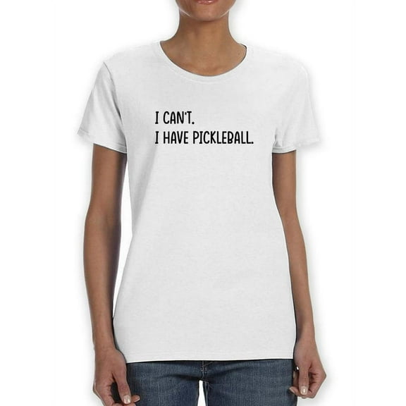 I Have Pickleball T-Shirt Women -Smartprints Designs, Female XX-Large