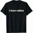 thumbnail image 1 of I Have Rabies Funny Unhinged Meme Sarcastic Humor Graphic Unisex T-Shirt, up to Size 5XL, 1 of 2