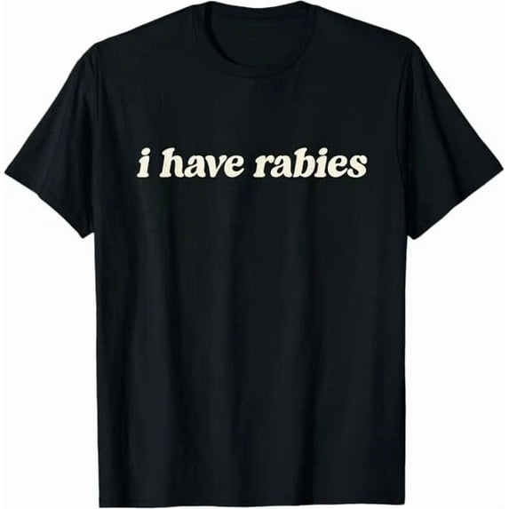 I Have Rabies Funny Unhinged Meme Sarcastic Humor Graphic Unisex T-Shirt, up to Size 5XL
