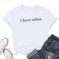 thumbnail image 1 of I Have Rabies Funny Women's T-Shirt – Hilarious Sarcastic Humor Graphic Tee, Unisex Top for Men & Women, 1 of 5