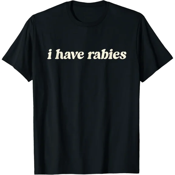 I Have Rabies Minimalist If I Ever Get Rabies Unhinged Meme T-Shirt tee
