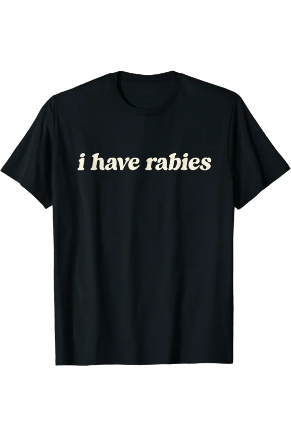 I Have Rabies Minimalist If I Ever Get Rabies Unhinged Meme T-Shirt tee