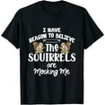 thumbnail image 1 of I Have Reason To Believe The Squirrels Are Mocking Me T-Shirt, 1 of 3