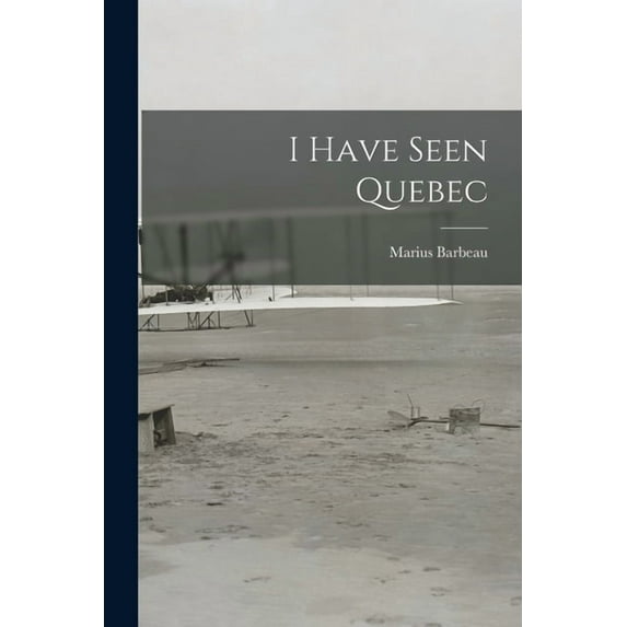 I Have Seen Quebec, (Paperback)