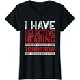 thumbnail image 1 of I Have Selective Hearing And You Weren't Selected Funny T-Shirt, 1 of 3