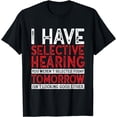 thumbnail image 1 of I Have Selective Hearing And You Weren't Selected Funny T-Shirt, 1 of 4