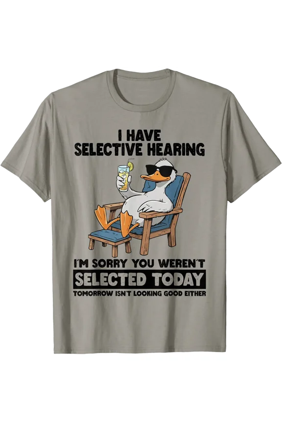 I Have Selective Hearing Funny Sarcastic Duck Humor Quote T-Shirt