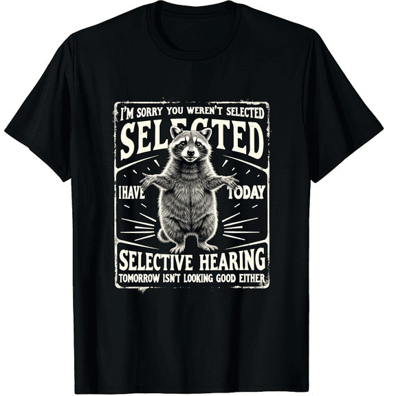 I Have Selective Hearing Funny Sarcastic Raccoon Humor Quote Graphic Crew Neck Short Sleeve T-Shirts (Men's, Women's)