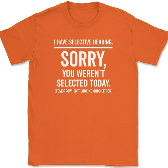 I Have Selective Hearing T-Shirt Funny Rude Sarcastic Humor Text Tee - Orange, XL